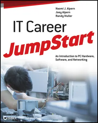 Le démarrage d'une carrière dans l'informatique : Une introduction au matériel, aux logiciels et aux réseaux informatiques - It Career Jumpstart: An Introduction to PC Hardware, Software, and Networking