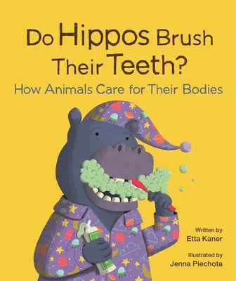 Les hippopotames se brossent-ils les dents? : Comment les animaux prennent-ils soin de leur corps ? - Do Hippos Brush Their Teeth?: How Animals Care for Their Bodies