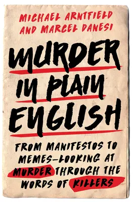 Murder in Plain English : Des manifestes aux mèmes : un regard sur le meurtre à travers les mots des tueurs - Murder in Plain English: From Manifestos to Memes--Looking at Murder Through the Words of Killers
