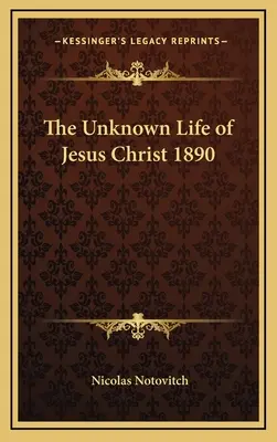 La vie inconnue de Jésus-Christ 1890 - The Unknown Life of Jesus Christ 1890