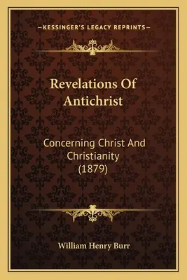 Révélations de l'Antéchrist : Concerning Christ And Christianity (1879) - Revelations Of Antichrist: Concerning Christ And Christianity (1879)