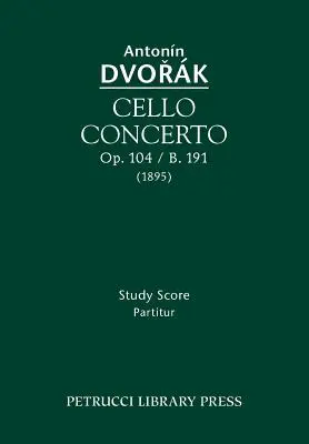 Concerto pour violoncelle, Op.104 / B.191 : Partition d'étude - Cello Concerto, Op.104 / B.191: Study score