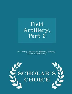L'artillerie de campagne, partie 2 - Édition de choix du chercheur - Field Artillery, Part 2 - Scholar's Choice Edition