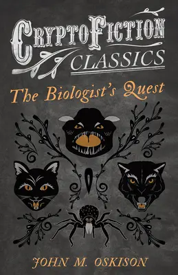 La quête du biologiste (Cryptofiction Classics - Weird Tales of Strange Creatures) - The Biologist's Quest (Cryptofiction Classics - Weird Tales of Strange Creatures)