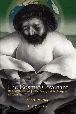 L'alliance cosmique : Les thèmes bibliques de la justice, de la paix et de l'intégrité de la création - The Cosmic Covenant: Biblical Themes of Justice, Peace and the Integrity of Creation