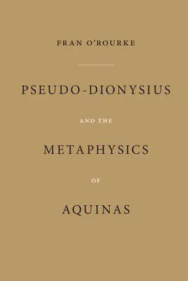 Pseudo-Dionysius et la métaphysique de l'Aquinate - Pseudo-Dionysius and the Metaphysics of Aquinas