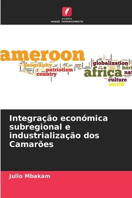 Intégration économique sous-régionale et industrialisation des Camares - Integrao econmica subregional e industrializao dos Camares