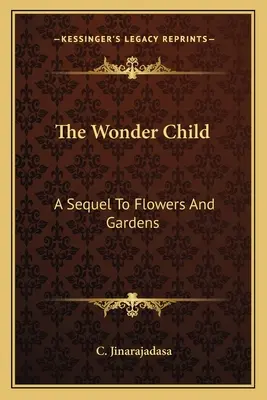 L'enfant prodige : Une suite aux fleurs et aux jardins - The Wonder Child: A Sequel To Flowers And Gardens