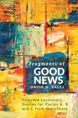Fragments de bonnes nouvelles : Histoires sélectionnées du Lectionnaire pour les cycles A, B et C de StoryShare - Fragments of Good News: Selected Lectionary Stories for Cycle A, B and C from StoryShare