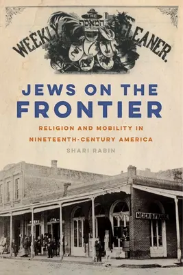 Juifs à la frontière : Religion et mobilité dans l'Amérique du XIXe siècle - Jews on the Frontier: Religion and Mobility in Nineteenth-Century America