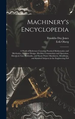 Encyclopédie des machines : Un ouvrage de référence couvrant les mathématiques et la mécanique pratiques, la conception des machines, la construction et le fonctionnement des machines, - Machinery's Encyclopedia: A Work of Reference Covering Practical Mathematics and Mechanics, Machine Design, Machine Construction and Operation,