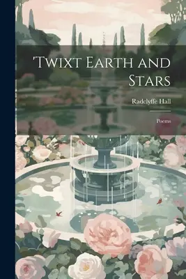 Entre terre et étoiles ; poèmes - 'Twixt Earth and Stars; Poems