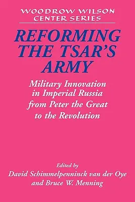 La réforme de l'armée du tsar : L'innovation militaire dans la Russie impériale de Pierre le Grand à la Révolution - Reforming the Tsar's Army: Military Innovation in Imperial Russia from Peter the Great to the Revolution