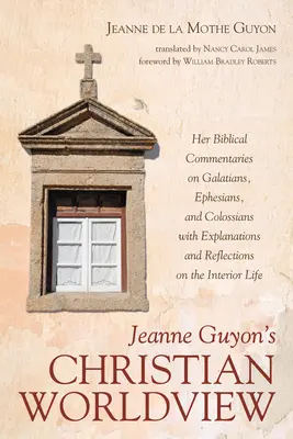 La vision chrétienne du monde de Jeanne Guyon - Jeanne Guyon's Christian Worldview