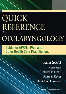 Référence rapide pour l'oto-rhino-laryngologie : Guide pour les avrns, les pas et les autres professionnels de la santé - Quick Reference for Otolaryngology: Guide for Aprns, Pas, and Other Healthcare Practitioners