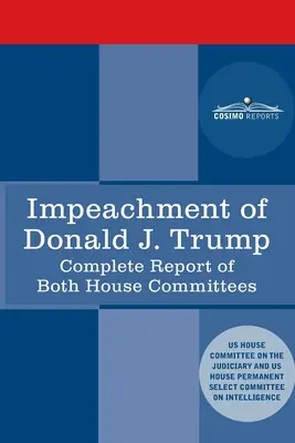 Mise en accusation de Donald J. Trump : Rapport de la commission judiciaire de la Chambre des représentants des États-Unis : avec le rapport de la commission du renseignement de la Chambre des représentants incluant la République - Impeachment of Donald J. Trump: Report of the US House Judiciary Committee: with the Report of the House Intelligence Committee including the Republic