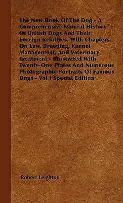 Le nouveau livre du chien - Une histoire naturelle complète des chiens britanniques et de leurs parents étrangers, avec des chapitres sur la loi, l'élevage, la gestion du chenil. - The New Book Of The Dog - A Comprehensive Natural History Of British Dogs And Their Foreign Relatives, With Chapters On Law, Breeding, Kennel Manageme