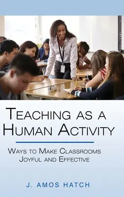 L'enseignement en tant qu'activité humaine : Les moyens de rendre les salles de classe joyeuses et efficaces - Teaching as a Human Activity: Ways to Make Classrooms Joyful and Effective