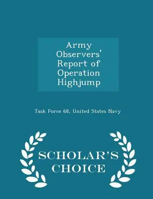 Rapport des observateurs de l'armée sur l'opération Highjump - Scholar's Choice Edition - Army Observers' Report of Operation Highjump - Scholar's Choice Edition