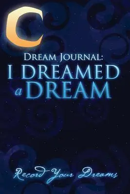 Journal des rêves : J'ai fait un rêve - Dream Journal: I Dreamed a Dream