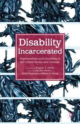 Disability Incarcerated : L'emprisonnement et le handicap aux États-Unis et au Canada - Disability Incarcerated: Imprisonment and Disability in the United States and Canada