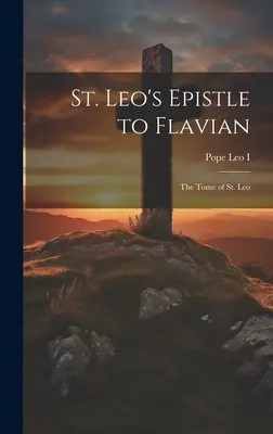 L'épître de saint Léon à Flavien : le tome de saint Léon - St. Leo's Epistle to Flavian: The Tome of St. Leo