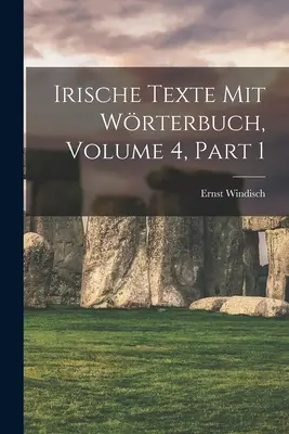 Irische Texte Mit Wrterbuch, Volume 4, part 1