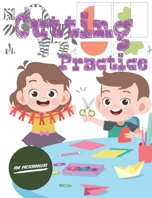 Cutting Practice : Ciseaux pour les enfants d'âge préscolaire et maternel de 3 à 5 ans, cahier d'exercices à découper et à coller de 100 pages. - Cutting Practice: Scissor skills for preschoolers to kindergarteners ages 3 to 5, cut and paste workbook with 100 pages.