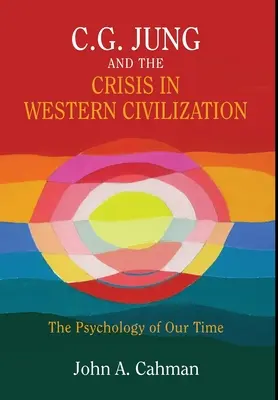 C.G. Jung et la crise de la civilisation occidentale : La psychologie de notre temps - C.G. Jung and the Crisis in Western Civilization: The Psychology of Our Time