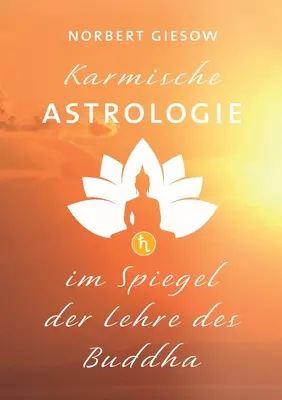 Astrologie karmique : Leçon de Bouddha en perspective - Karmische Astrologie: Im Spiegel der Lehre des Buddha