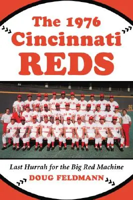 Les Reds de Cincinnati de 1976 : le dernier cri de la grande machine rouge - The 1976 Cincinnati Reds: Last Hurrah for the Big Red Machine