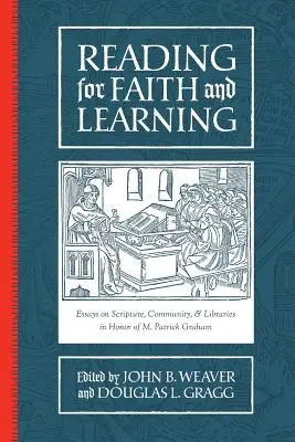 Lire pour la foi et l'apprentissage : Essais sur l'Écriture, la communauté et les bibliothèques en l'honneur de M. Patrick Graham - Reading for Faith and Learning: Essays on Scripture, Community, & Libraries in Honor of M. Patrick Graham