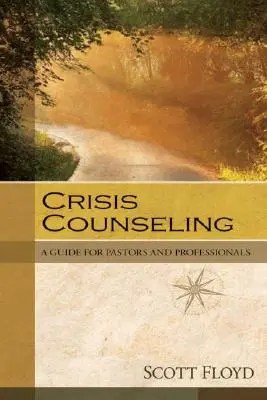 Conseils en cas de crise : Un guide pour les pasteurs et les professionnels - Crisis Counseling: A Guide for Pastors and Professionals