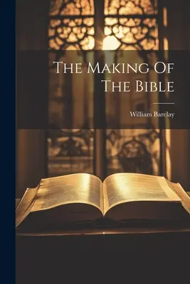 L'élaboration de la Bible - The Making Of The Bible