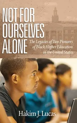 Pas pour nous seuls : L'héritage de deux pionniers de l'enseignement supérieur noir aux États-Unis (hc) - Not For Ourselves Alone: The Legacies of Two Pioneers of Black Higher Education in the United States (hc)