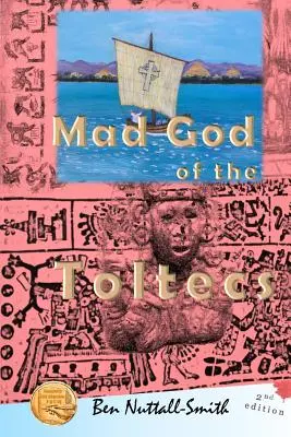 Le dieu fou des Toltèques : 2ème édition - Mad God of the Toltecs: 2nd edition