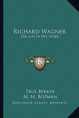 Richard Wagner : Sa vie dans son œuvre - Richard Wagner: His Life In His Work