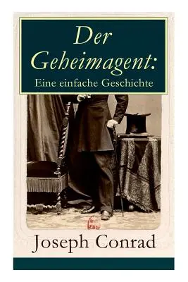 L'agent secret : Une histoire simple : Un roman politique (Anarchisme, espionnage et terrorisme) - Der Geheimagent: Eine einfache Geschichte: Ein politischer Roman (Anarchismus, Spionage und Terrorismus)