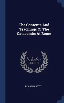Le contenu et les enseignements des catacombes de Rome - The Contents And Teachings Of The Catacombs At Rome
