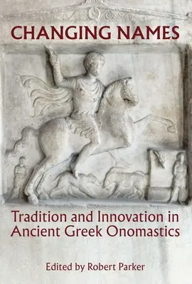 Changer de nom : Tradition et innovation dans l'onomastique grecque ancienne - Changing Names: Tradition and Innovation in Ancient Greek Onomastics