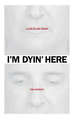 Je meurs ici : Une vie dans le papier - I'm Dyin' Here: A Life in the Paper