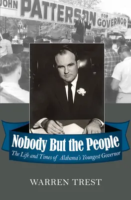 Personne d'autre que le peuple : La vie et l'époque du plus jeune gouverneur de l'Alabama - Nobody But the People: The Life and Times of Alabama's Youngest Governor