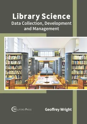La bibliothéconomie : Collecte, développement et gestion des données - Library Science: Data Collection, Development and Management