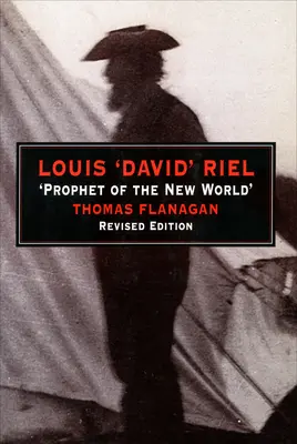 Louis « David » Riel : prophète du nouveau monde - Louis 'David' Riel: Prophet of the New World