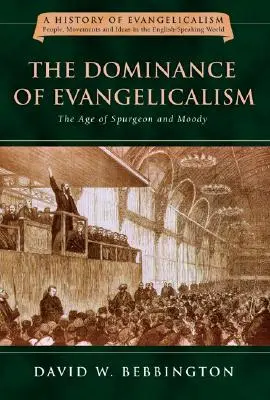 La domination de l'évangélisme : L'âge de Spurgeon et Moody Volume 3 - The Dominance of Evangelicalism: The Age of Spurgeon and Moody Volume 3