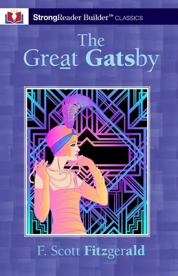 Le Grand Gatsby (annoté) : Un classique de StrongReader Builder(TM) pour les lecteurs dyslexiques et en difficulté - The Great Gatsby (Annotated): A StrongReader Builder(TM) Classic for Dyslexic and Struggling Readers