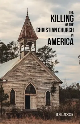 La mise à mort de l'Église chrétienne en Amérique - The Killing of the Christian Church in America