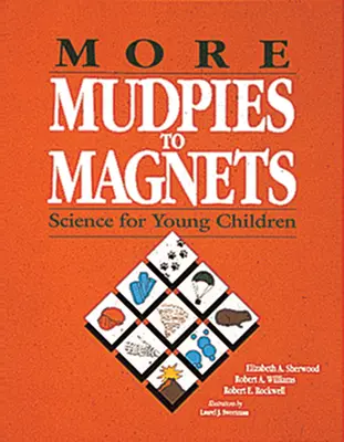 De la boue à l'aimant : La science pour les jeunes enfants - More Mudpies to Magnets: Science for Young Children