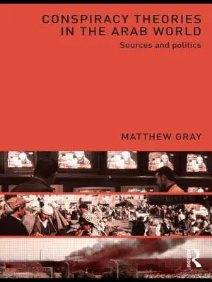 Les théories du complot dans le monde arabe : Sources et politiques - Conspiracy Theories in the Arab World: Sources and Politics