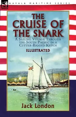 La croisière du Snark : un voyage à la voile dans le Pacifique Sud à bord d'un cotre-rigide - The Cruise of the Snark: a Sailing Voyage Through the South Pacific in a Cutter-Rigged Ketch